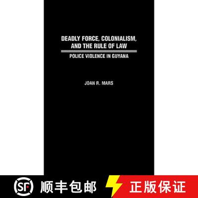 【3-4周达】Deadly Force, Colonialism, and the Rule of Law: Police Violence in Guyana [9780313311048]