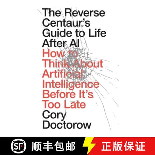 【3-4周达】精装 The Reverse Centaur's Guide to Life After AI: How to Think About Artificial Intellige... [9781836745525]