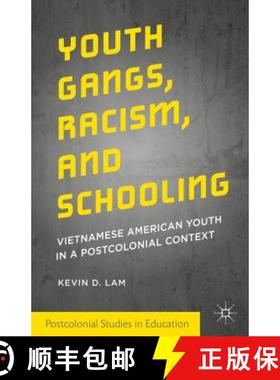 【3-4周达】Youth Gangs, Racism, and Schooling: Vietnamese American Youth in a Postcolonial Context [9781137475589]