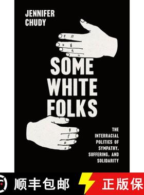 【3-4周达】Some White Folks: The Interracial Politics of Sympathy, Suffering, and Solidarity [9780226834412]
