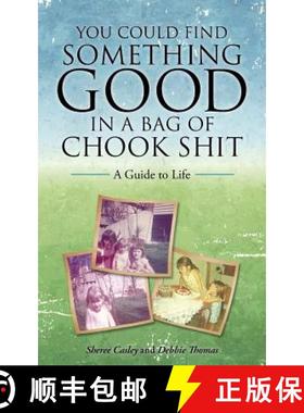 【3-4周达】You Could Find Something Good in a Bag of Chook Shit: A Guide to Life [9781504302272]