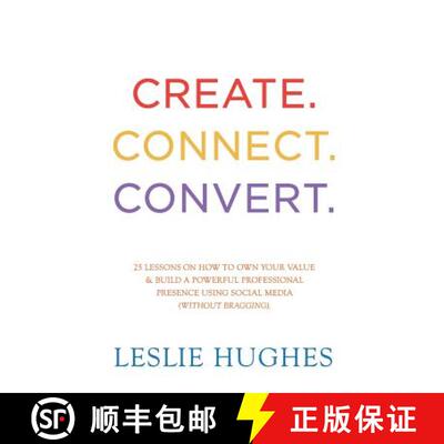 【3-4周达】Create. Connect. Convert.: 25 lessons on how to own your value and build a powerful profes... [9780993690594]