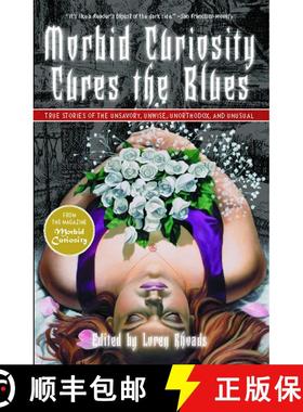 【3-4周达】Morbid Curiosity Cures the Blues: True Stories of the Unsavory, Unwise, Unorthodox and Unu... [9781439124666]