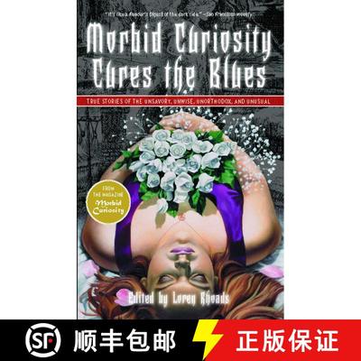 【3-4周达】Morbid Curiosity Cures the Blues: True Stories of the Unsavory, Unwise, Unorthodox and Unu... [9781439124666]