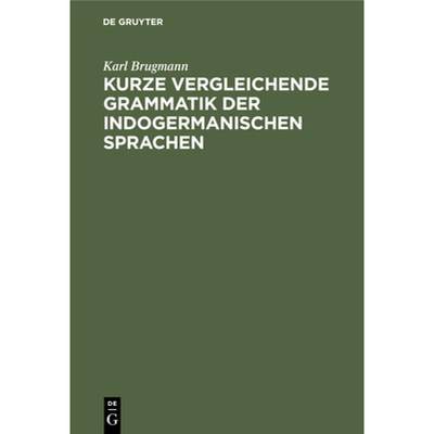 预订 Kurze Vergleichende Grammatik Der Indogermanischen Sprachen: Auf Grund Des Funfbandigen 'Grundri... [9783112340479]