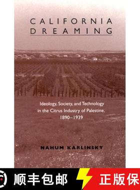 【3-4周达】California Dreaming: Ideology, Society, and Technology in the Citrus Industry of Palestine... [9780791465288]