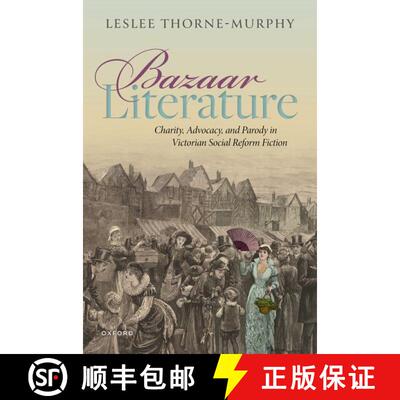 【3-4周达】精装 Bazaar Literature: Charity, Advocacy, and Parody in Victorian Social Reform Fiction [9780192866882]