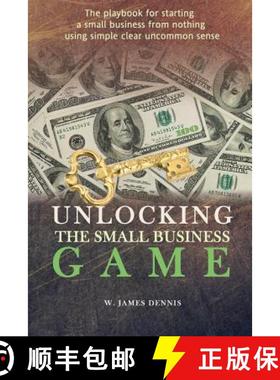 预订 Unlocking the Small Business Game: The Playbook for Starting a Small Business from Nothing Using... [9780991558711]