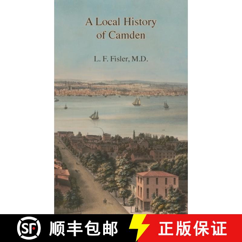 【3-4周达】A Local History of Camden: Commencing with Its Early Settlement, Incorporation, and Public... [9781947889231]