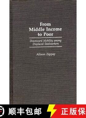 【3-4周达】精装 From Middle Income to Poor: Downward Mobility Among Displaced Steelworkers [9780275937911]