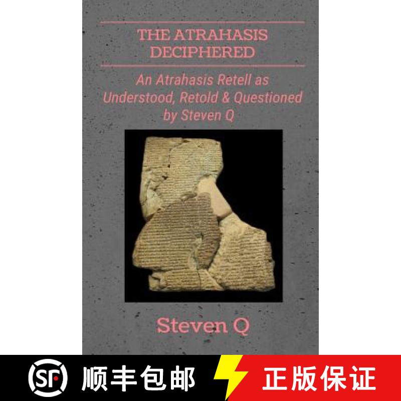 【2-3周达】The Atrahasis Deciphered: An Atrahasis Retell As Understood, Retold and Questioned By Stev... [9781387201792]