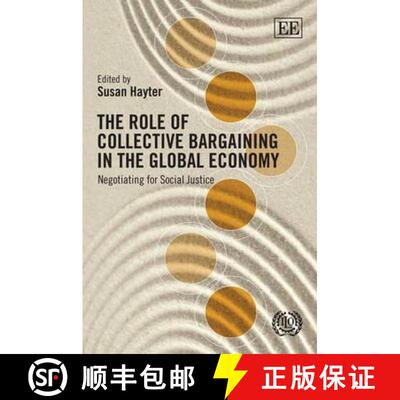 【3-4周达】Role of Collective Bargaining in the Global Economy: Negotiating for Social Justice: Negot... [9781849809764]