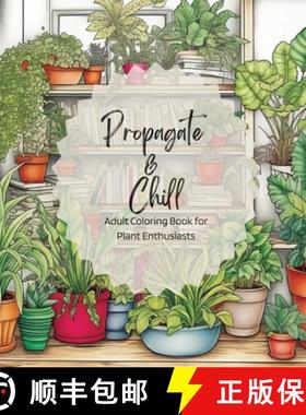 预订 Propagate & Chill: Adult Coloring Book for Plant Enthusiasts [9798218207069]