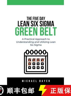 【3-4周达】The 5 Day Lean Six Sigma Green Belt A Practical Approach to Understanding and Utilizing Le... [9798223050582]