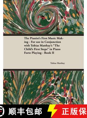 【3-4周达】The Pianist's First Music Making - For use in Conjunction with Tobias Matthay's The Child'... [9781528704908]