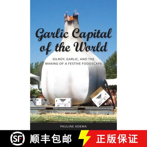 预订 Garlic Capital of the World – Gilroy, Garlic, and the Making of a Festive Foodscape [9781604731217]