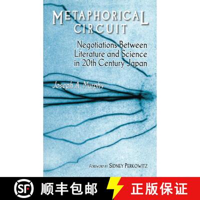 【3-4周达】Metaphorical Circuit: Negotiations Between Literature and Science in 20th-Century Japan [9781885445193]