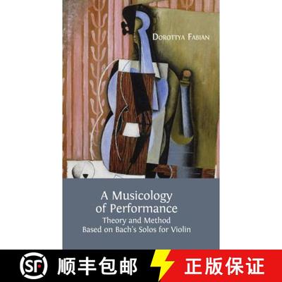 【3-4周达】A Musicology of Performance: Theory and Method Based on Bach's Solos for Violin [9781783741533]