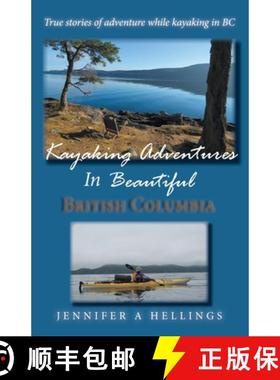 【3-4周达】Kayaking Adventures In Beautiful British Columbia: True stories of adventure while kayakin... [9780228814139]