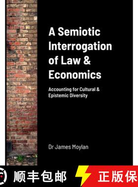 【3-4周达】A Semiotic Interrogation of Law & Economics: Accounting for Cultural & Epistemic Diversity [9781447732181]