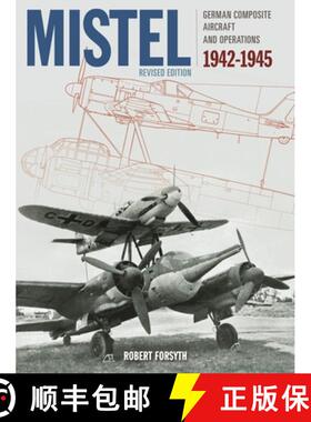 【3-4周达】Mistel: German Composite Aircraft: German Composite Aircraft and Operations 1942-1945 [9781910809815]