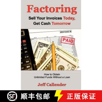 【3-4周达】Factoring: Sell Your Invoices Today, Get Cash Tomorrow: How to Get Unlimited Funds without... [9781938837050]