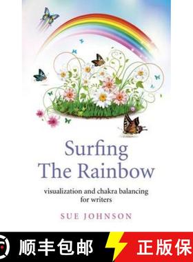 【3-4周达】Surfing The Rainbow – visualisation and chakra balancing for writers: Visualisation and C... [9781780998695]