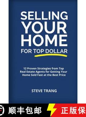 预订 Selling Your Home for Top Dollar: 12 Proven Strategies from Top Real Estate Agents for Getting Y... [9781945849572]