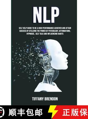 【3-4周达】Nlp: Self Help Guide To Be A High Performance Achiever And Attain Success By Utilizing The... [9781989682333]