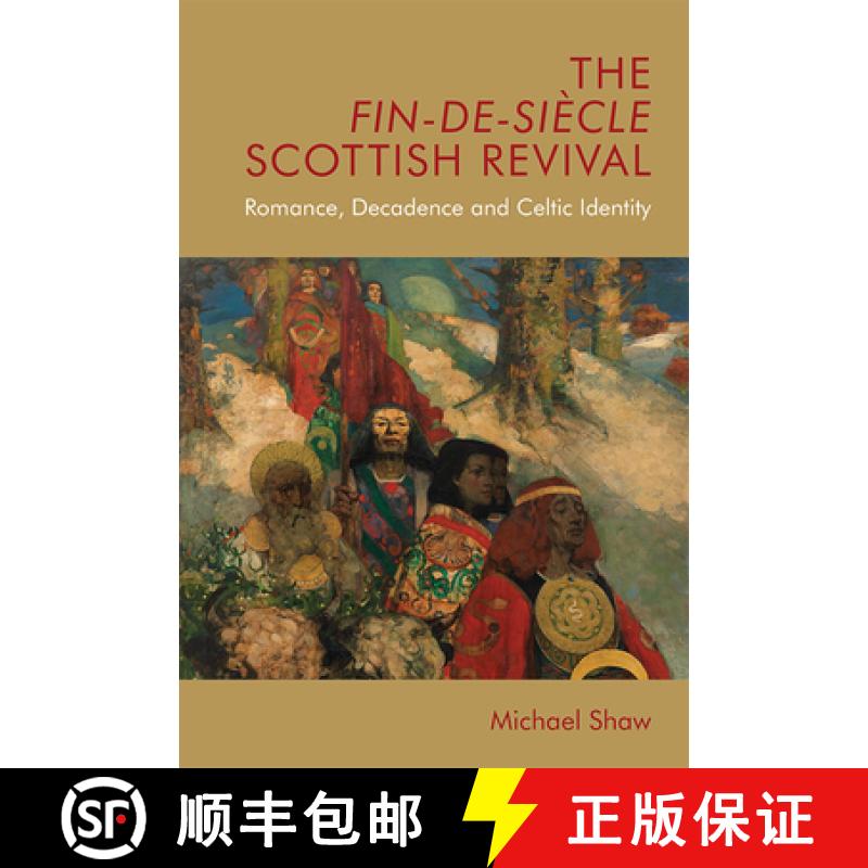 【3-4周达】The Fin-De-Siècle Scottish Revival: Romance, Decadence and Celtic Identity [9781474433952]