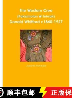 【3-4周达】The Western Cree (Pakisimotan Wi Iniwak) - Donald Whitford c1840-1927 [9780557549436]
