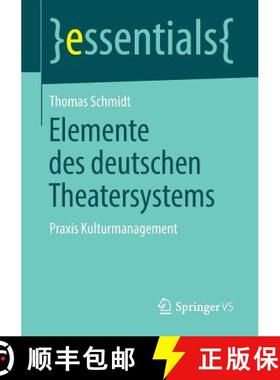 【3-4周达】Elemente des deutschen Theatersystems : Praxis Kulturmanagement [9783658210014]