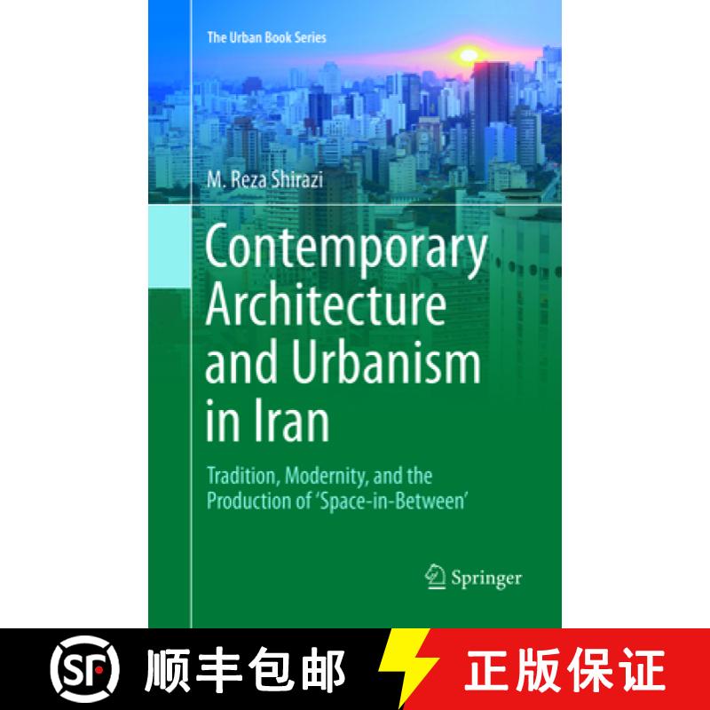 【3-4周达】Contemporary Architecture and Urbanism in Iran : Tradition, Modernity, and the Production ... [9783319891545]
