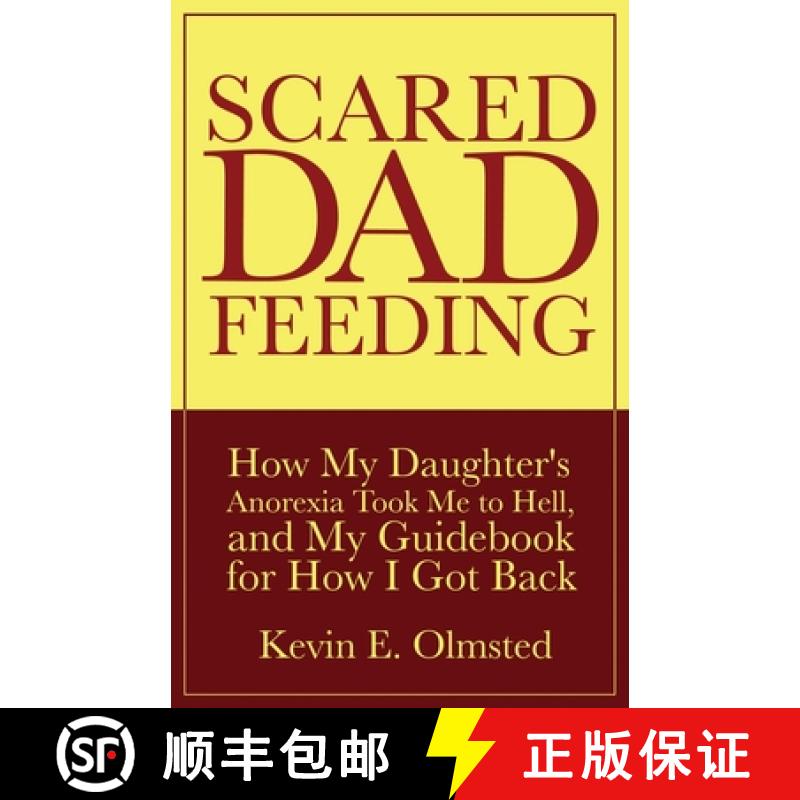 【3-4周达】Scared Dad Feeding - How My Daughter's Anorexia took Me to Hell, and My Guidebook for How ... [9798985263701]