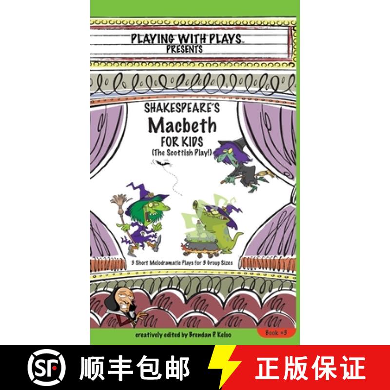 【3-4周达】Shakespeare's Macbeth for Kids: 3 Short Melodramatic Plays for 3 Group Sizes [9780998137681]