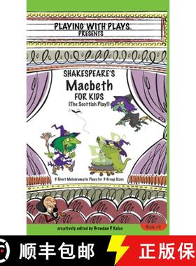 【3-4周达】Shakespeare's Macbeth for Kids: 3 Short Melodramatic Plays for 3 Group Sizes [9780998137681]