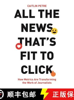 【3-4周达】所有适合报道的新闻 简装 All the News That's Fit to Click: How Metrics Are Transforming the... [9780691254937]