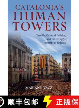 【3-4周达】Catalonia's Human Towers: Castells, Cultural Politics, and the Struggle Toward the Heights [9780253067159]