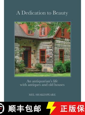 预订 A Dedication to Beauty: An Antiquarian's Life with Antiques and Old Houses [9780228105923]