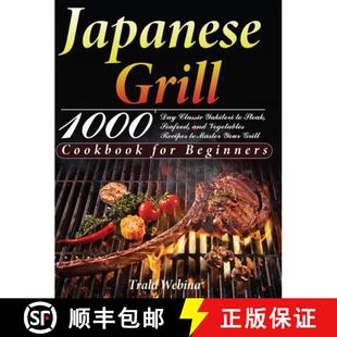 【3-4周达】精装 Japanese Grill Cookbook for Beginners: 1000-Day Classic Yakitori to Steak, Seafood, a... [9781639351220]