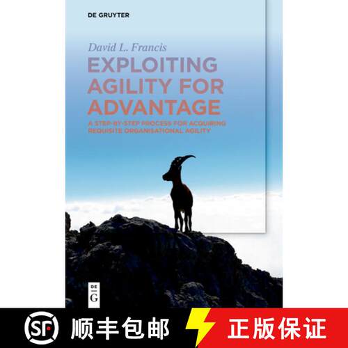 【3-4周达】Exploiting Agility for Advantage – A Step–by–Step Process for Acquiring Requisite Organ... [9783110636451]