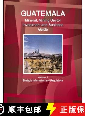 【3-4周达】Guatemala Mineral, Mining Sector Investment and Business Guid Volume 1 Strategic Informati... [9781514505403]