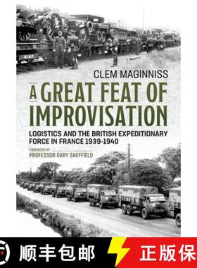 【3-4周达】A Great Feat of Improvisation: Logistics and the British Expeditionary Force in France 193... [9781913336158]