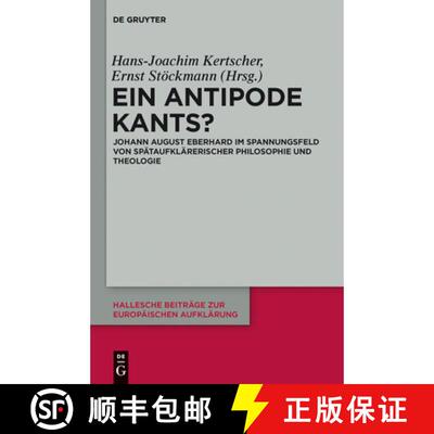 【3-4周达】精装 Ein Antipode Kants? – Johann August Eberhard im Spannungsfeld von spätaufklärerisc... [9783110290677]