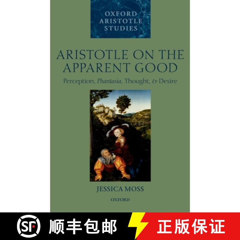 【2-3周达】Aristotle on the Apparent Good: Perception, Phantasia, Thought, and Desire [9780199656349]