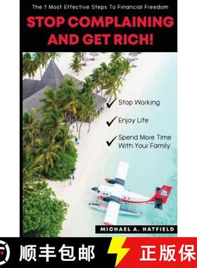 预订 Stop Complaining and Get Rich!: The 7 Most Effective Steps to Financial Freedom! [9780692179949]
