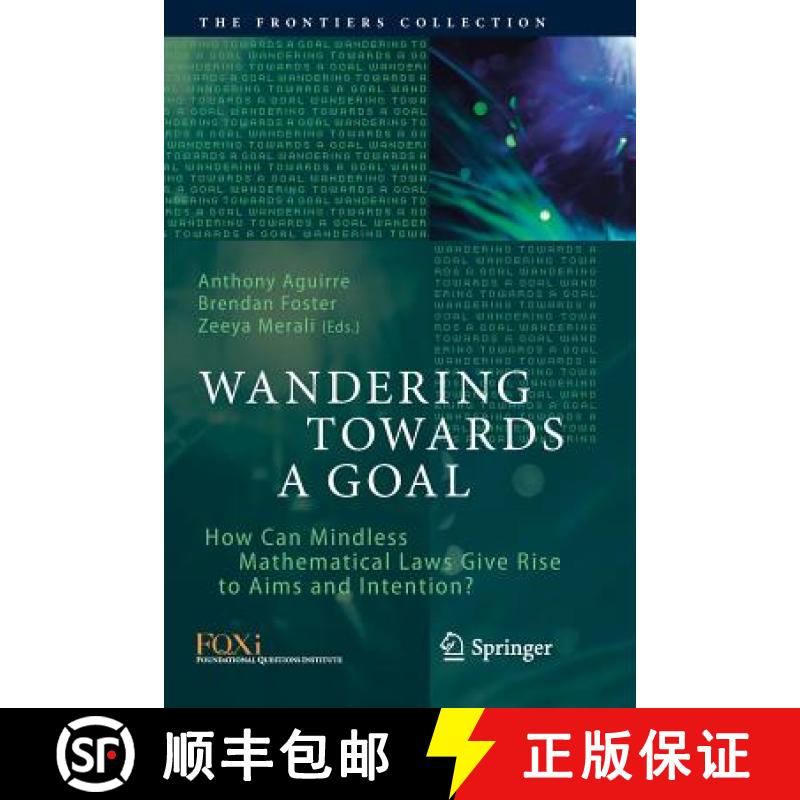 【4周达】Wandering Towards a Goal : How Can Mindless Mathematical Laws Give Rise to Aims and Intention? [9783030093105]