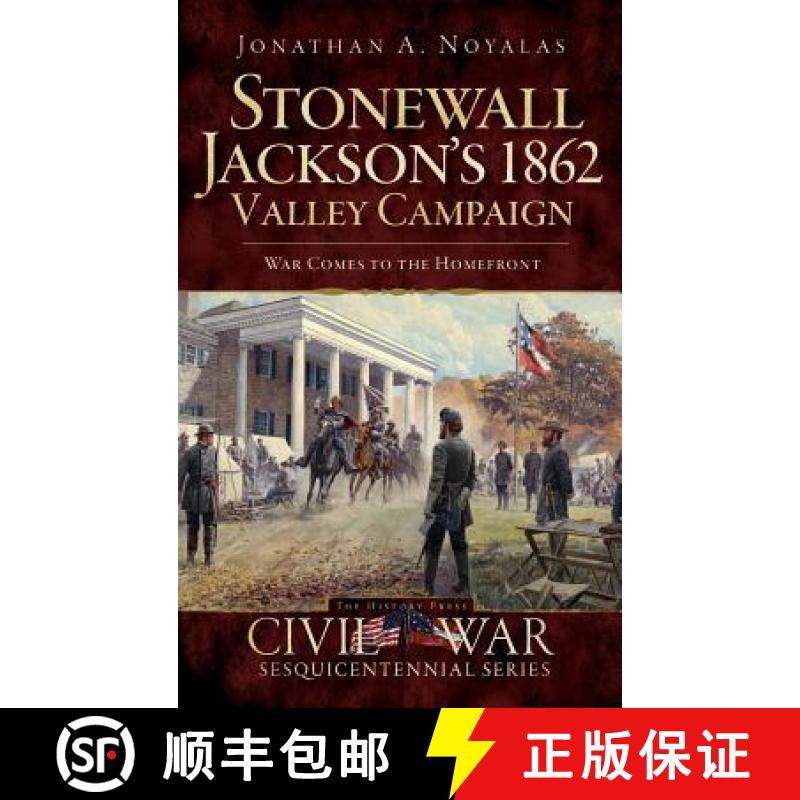 预订 Stonewall Jackson's 1862 Valley Campaign: War Comes to the Homefront [9781540220653]