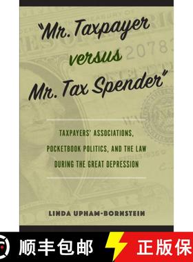 预订 Mr. Taxpayer versus Mr. Tax Spender: Taxpayers' Associations, Pocketbook Politics, and the Law d... [9781439923733]