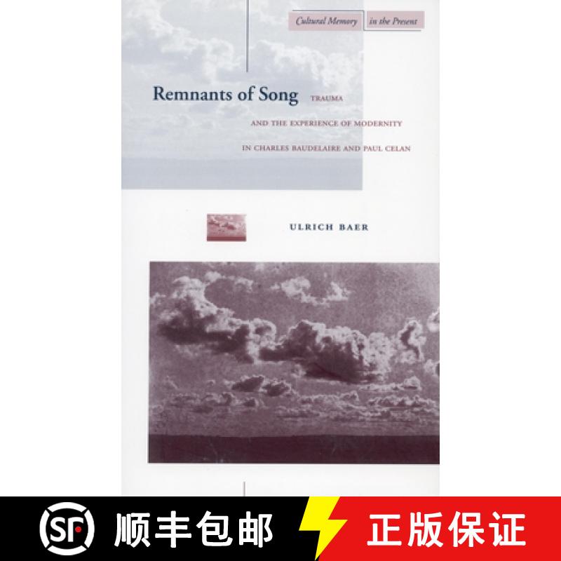【3-4周达】Remnants of Song: Trauma and the Experience of Modernity in Charles Baudelaire and Paul Celan [9780804738262]